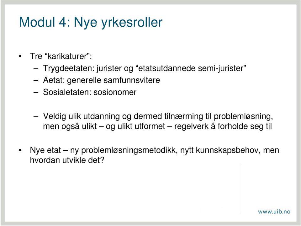 utdanning og dermed tilnærming til problemløsning, men også ulikt og ulikt utformet