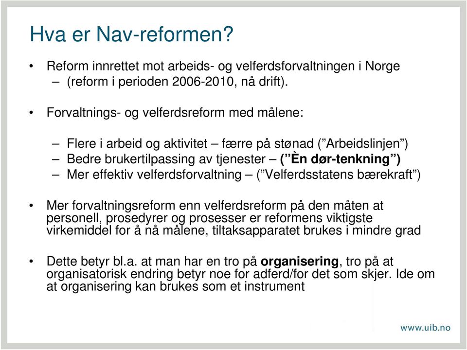 velferdsforvaltning ( Velferdsstatens bærekraft ) Mer forvaltningsreform enn velferdsreform på den måten at personell, prosedyrer og prosesser er reformens viktigste virkemiddel