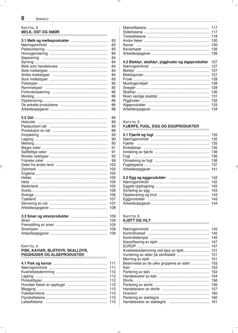 85 Rømmetyper 85 Forbrukerpakning 86 Merking 86 Oppbevaring 86 De enkelte produktene 86 Arbeidsoppgaver 88 3.