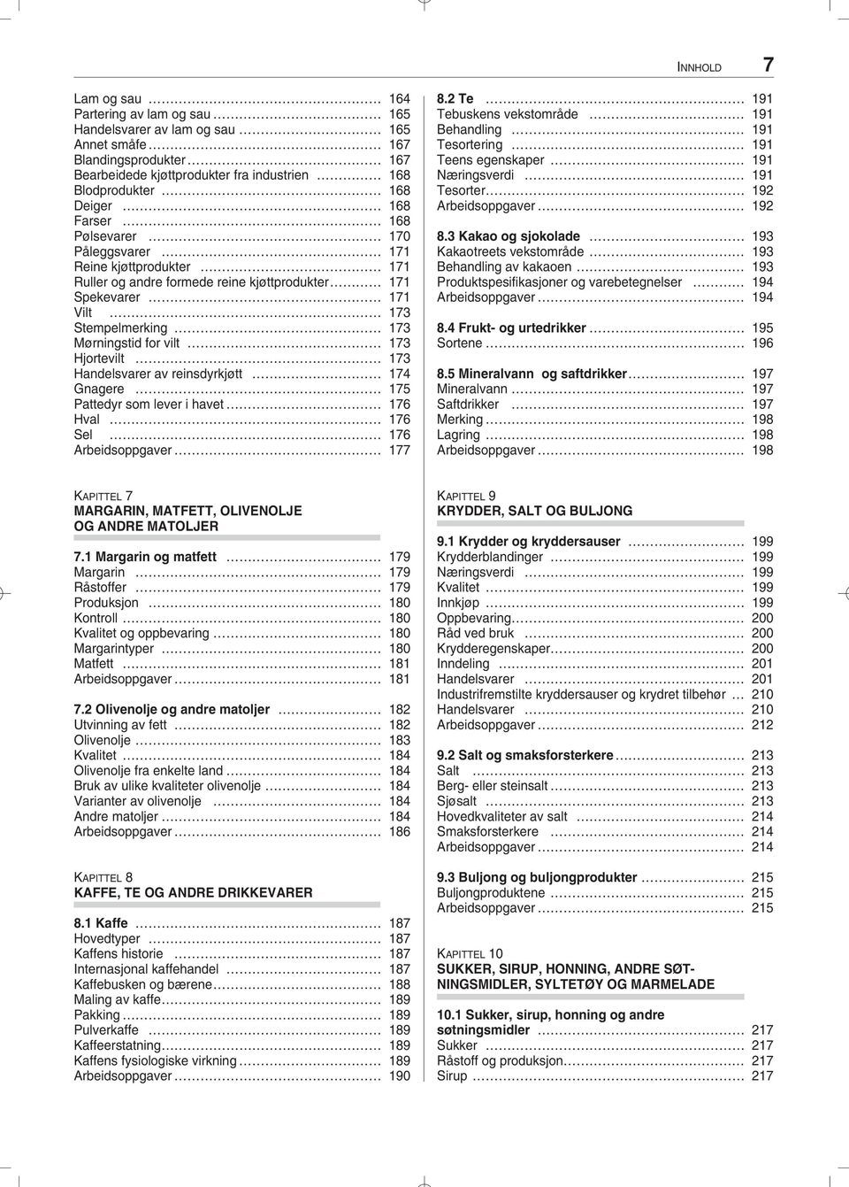 Handelsvarer av reinsdyrkjøtt 174 Gnagere 175 Pattedyr som lever i havet 176 Hval 176 Sel 176 Arbeidsoppgaver 177 8.