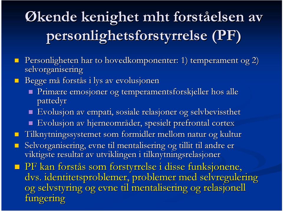 prefrontal cortex Tilknytningssystemet som formidler mellom natur og kultur Selvorganisering, evne til mentalisering og tillit til andre er viktigste resultat av utviklingen i