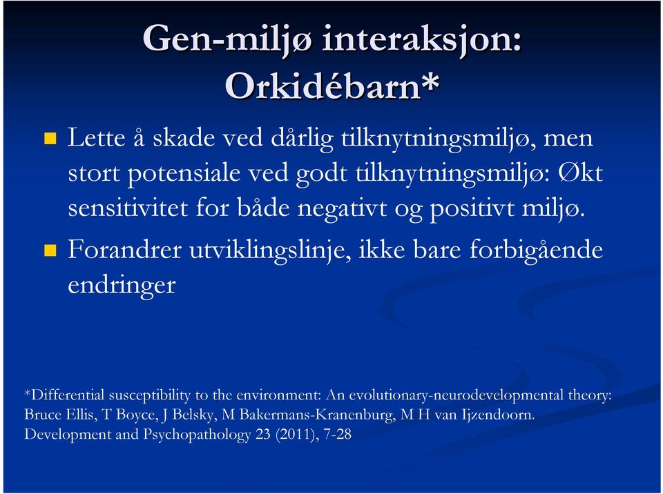 Forandrer utviklingslinje, ikke bare forbigående endringer *Differential susceptibility to the environment: An