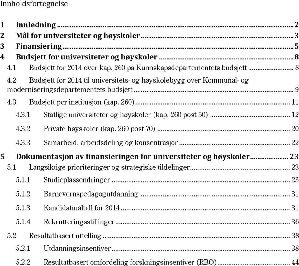 260)... 11 4.3.1 Statlige universiteter og høyskoler (kap. 260 post 50)... 12 4.3.2 Private høyskoler (kap. 260 post 70)... 20 4.3.3 Samarbeid, arbeidsdeling og konsentrasjon.