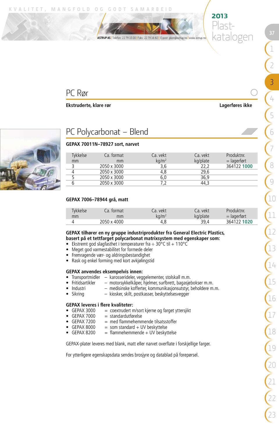 no PC Polycarbonat Blend Lagerføres ikke GEPAX 00N sort, narvet mm mm kg/m kg/plate = lagerført 0 x 000,, 00 0 x 000,, 0 x 000,0, 0 x 000,, GEPAX 00 grå, matt mm mm kg/m kg/plate = lagerført 0 x