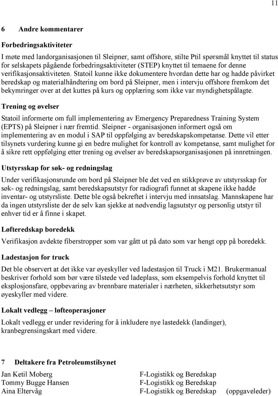 Statoil kunne ikke dokumentere hvordan dette har og hadde påvirket beredskap og materialhåndtering om bord på Sleipner, men i intervju offshore fremkom det bekymringer over at det kuttes på kurs og