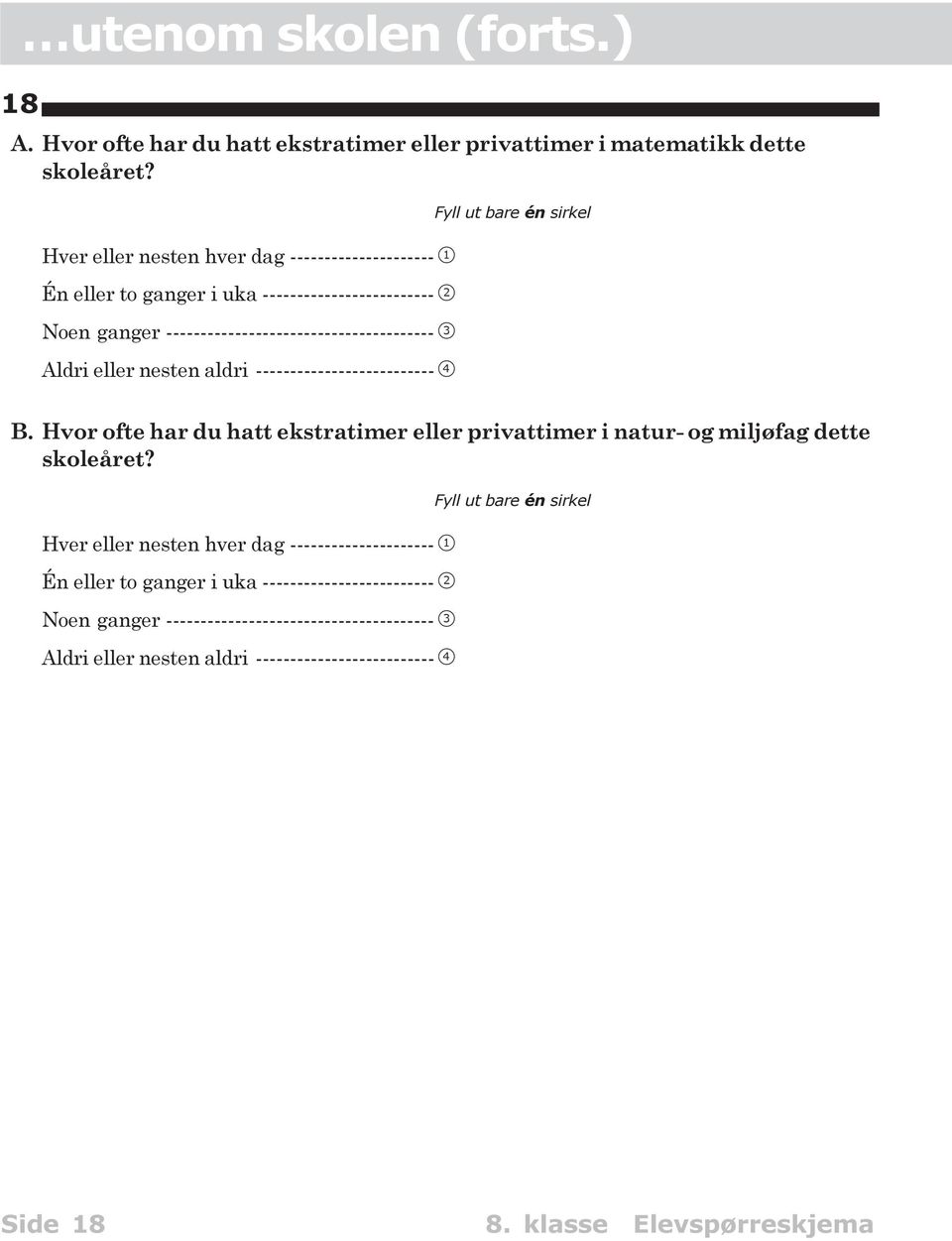 Aldri eller nesten aldri -------------------------- 4 B. Hvor ofte har du hatt ekstratimer eller privattimer i natur- og miljøfag dette skoleåret?