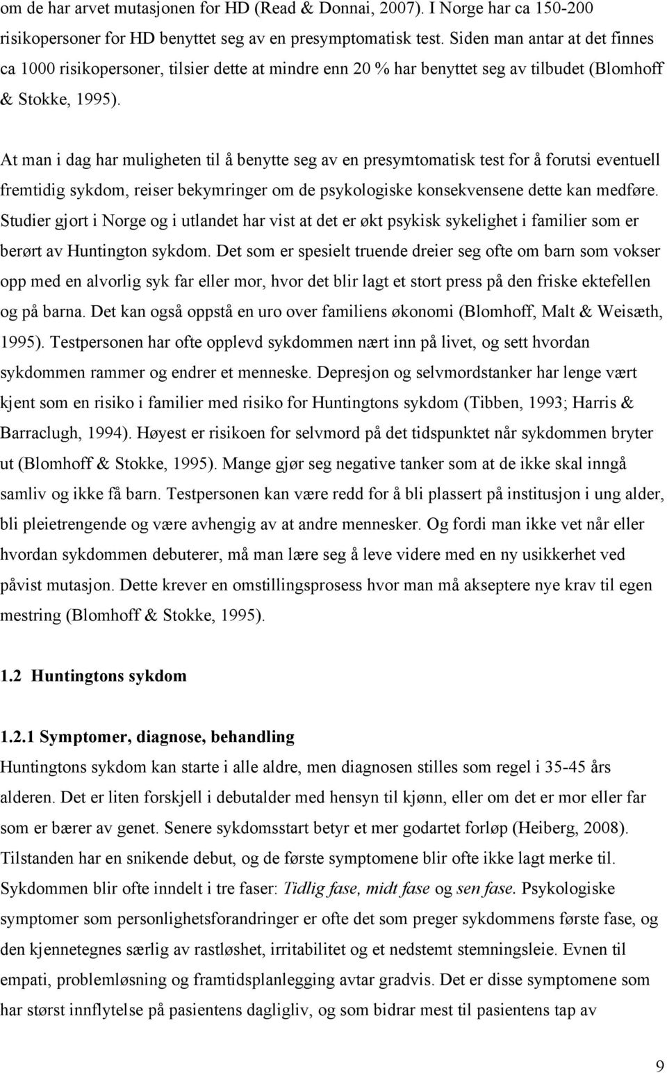 At man i dag har muligheten til å benytte seg av en presymtomatisk test for å forutsi eventuell fremtidig sykdom, reiser bekymringer om de psykologiske konsekvensene dette kan medføre.