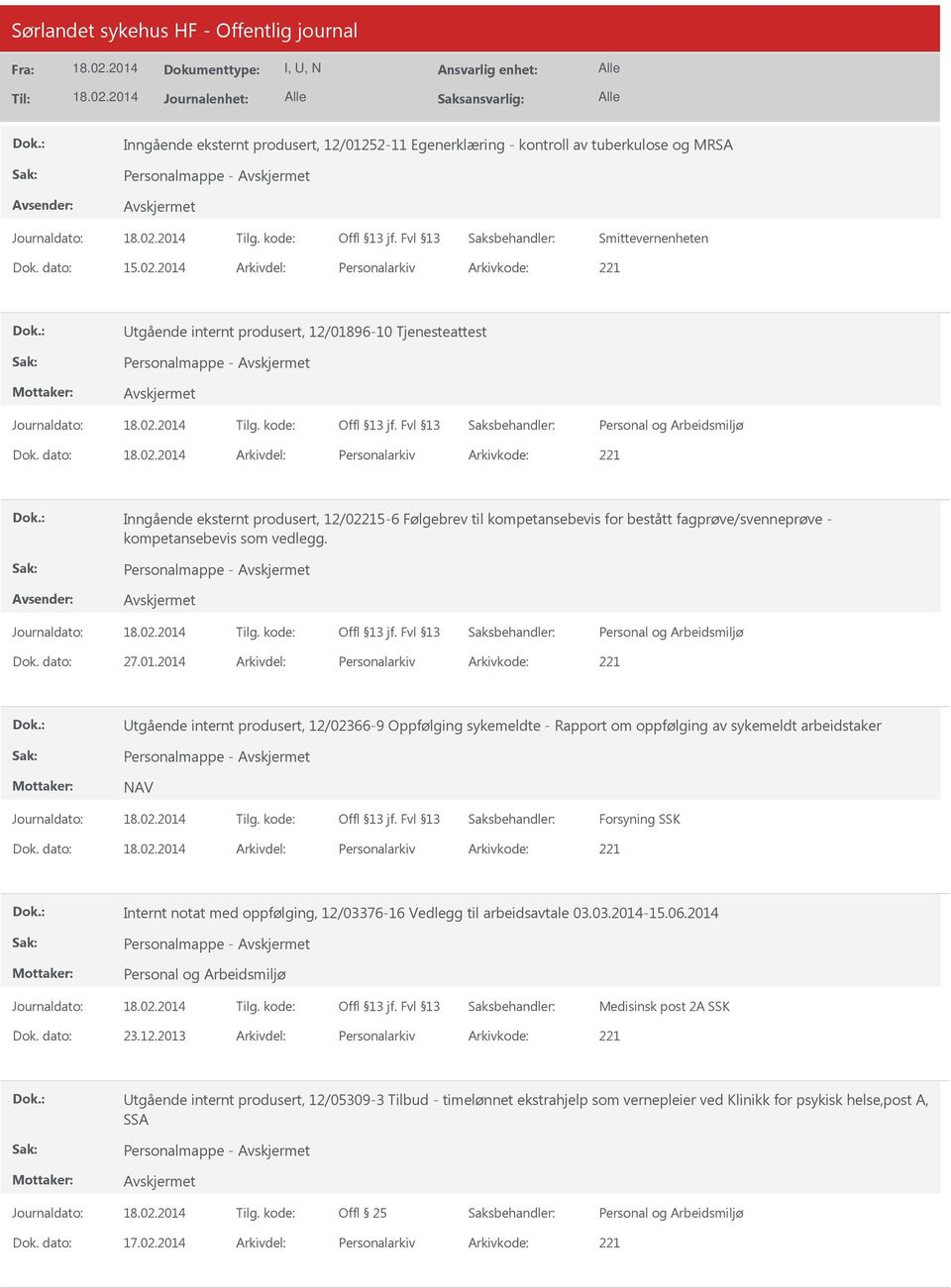 dato: Arkivdel: Personalarkiv Arkivkode: 221 Inngående eksternt produsert, 12/02215-6 Følgebrev til kompetansebevis for bestått fagprøve/svenneprøve - kompetansebevis som vedlegg. Personalmappe - Dok.