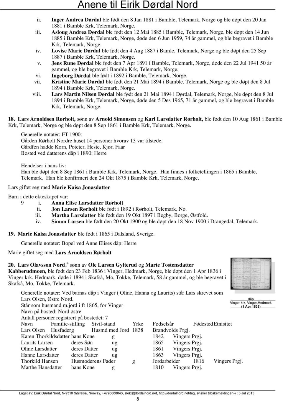 Telemark, Norge. iv. Lovise Marie Dørdal ble født den 4 Aug 1887 i Bamle, Telemark, Norge og ble døpt den 25 Sep 1887 i Bamble Krk, Telemark, Norge. v.