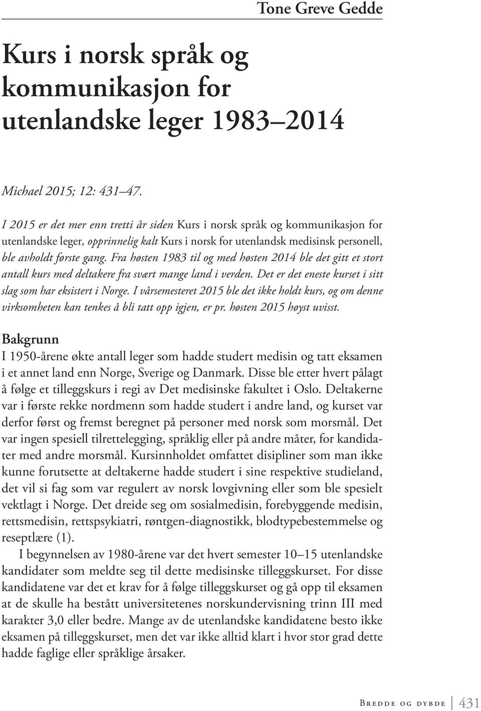 Fra høsten 1983 til og med høsten 2014 ble det gitt et stort antall kurs med deltakere fra svært mange land i verden. Det er det eneste kurset i sitt slag som har eksistert i Norge.