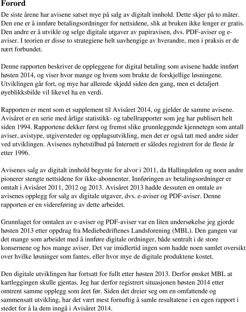 Denne rapporten beskriver de oppleggene for digital betaling som avisene hadde innført høsten 2014, og viser hvor mange og hvem som brukte de forskjellige løsningene.