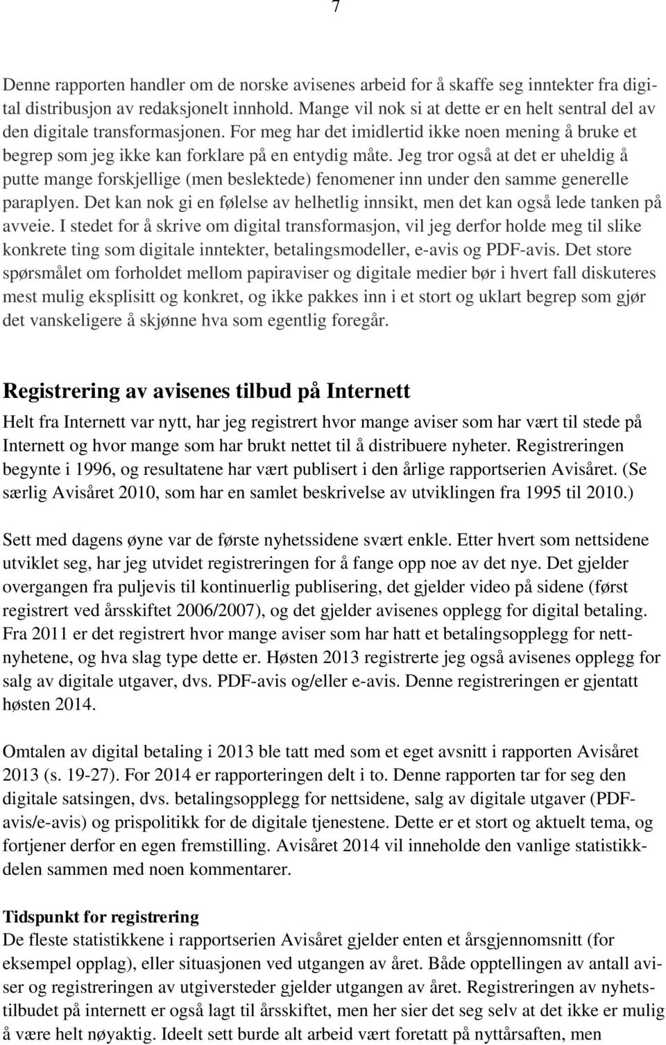 Jeg tror også at det er uheldig å putte mange forskjellige (men beslektede) fenomener inn under den samme generelle paraplyen.