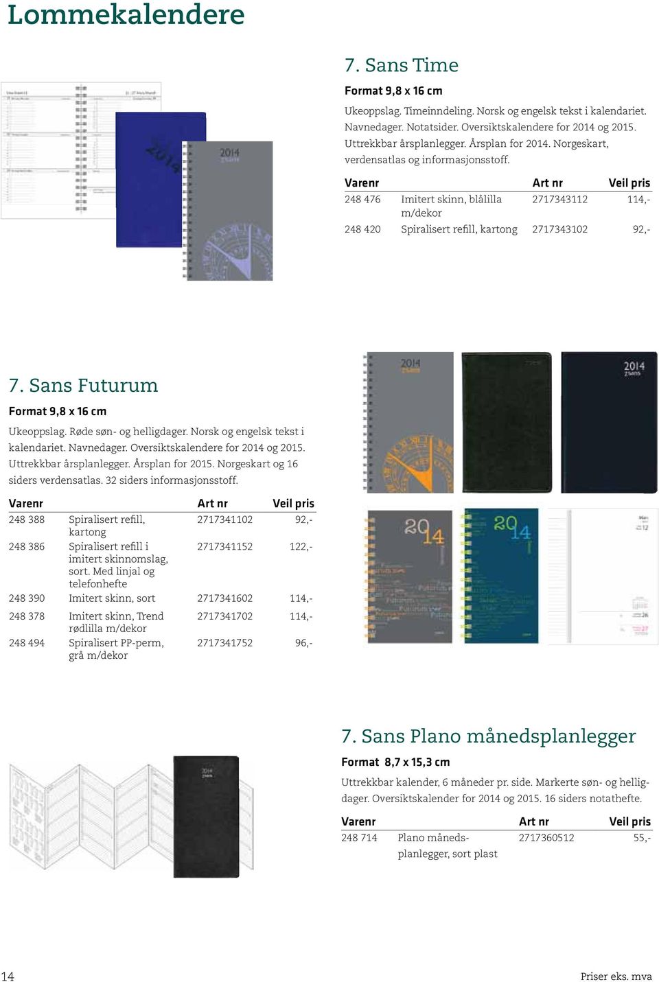 Sans Futurum Format 9,8 x 16 cm Ukeoppslag. Røde søn- og helligdager. Norsk og engelsk tekst i kalendariet. Navnedager. Oversiktskalendere for 2014 og 2015. Uttrekkbar årsplanlegger. Årsplan for 2015.