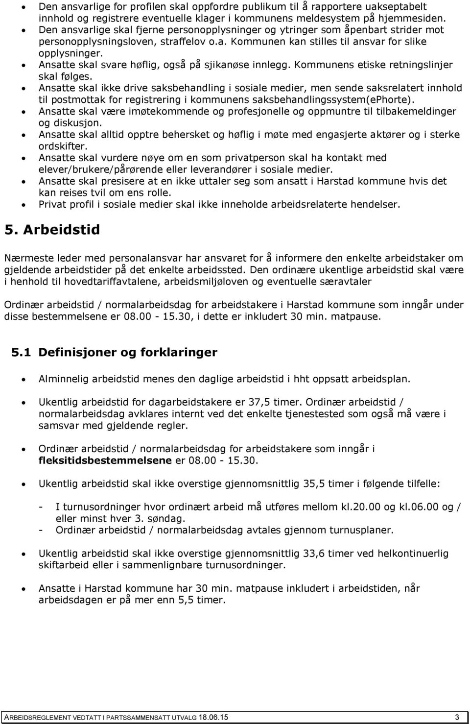 Ansatte skal svare høflig, også på sjikanøse innlegg. Kommunens etiske retningslinjer skal følges.