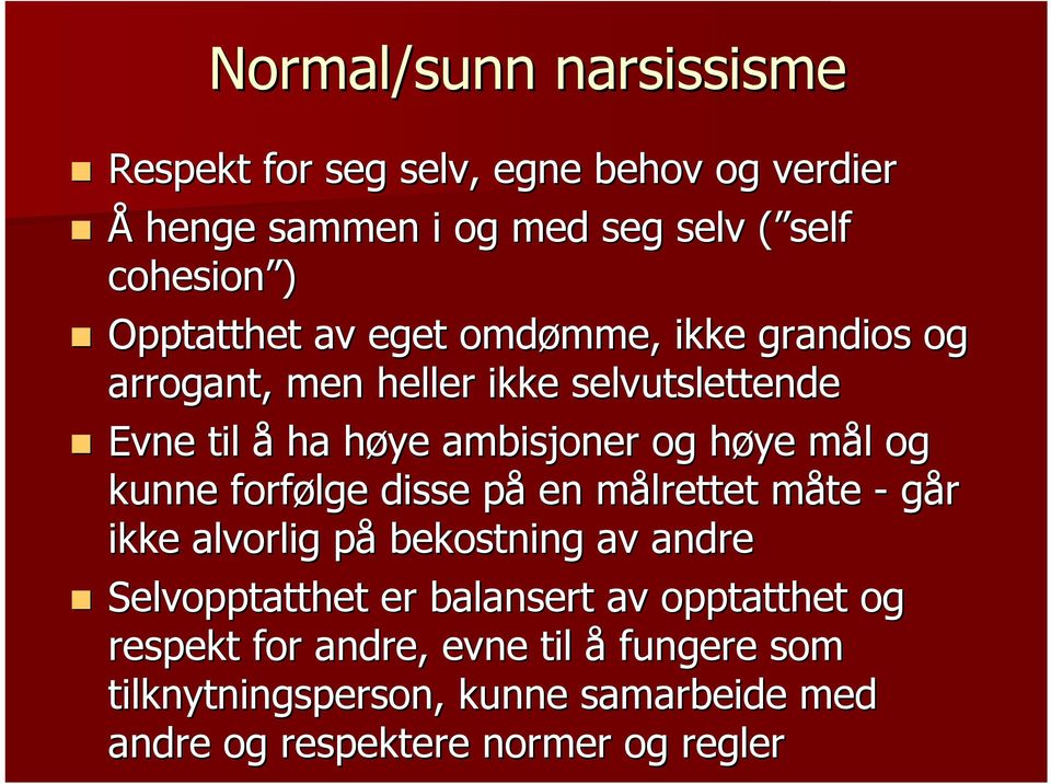 høye h mål m l og kunne forfølge disse påp en målrettet m måte m - går ikke alvorlig påp bekostning av andre Selvopptatthet er