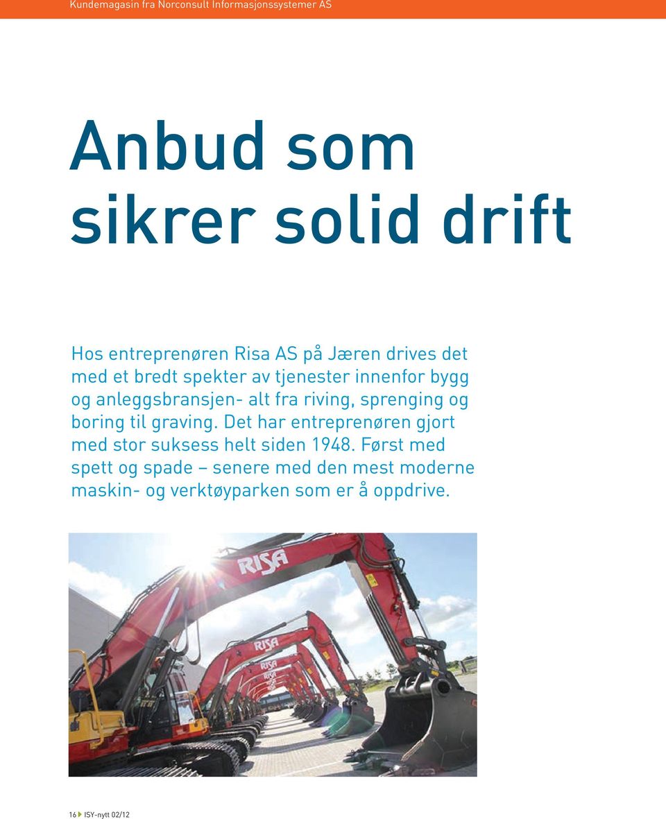 riving, sprenging og boring til graving. Det har entreprenøren gjort med stor suksess helt siden 1948.