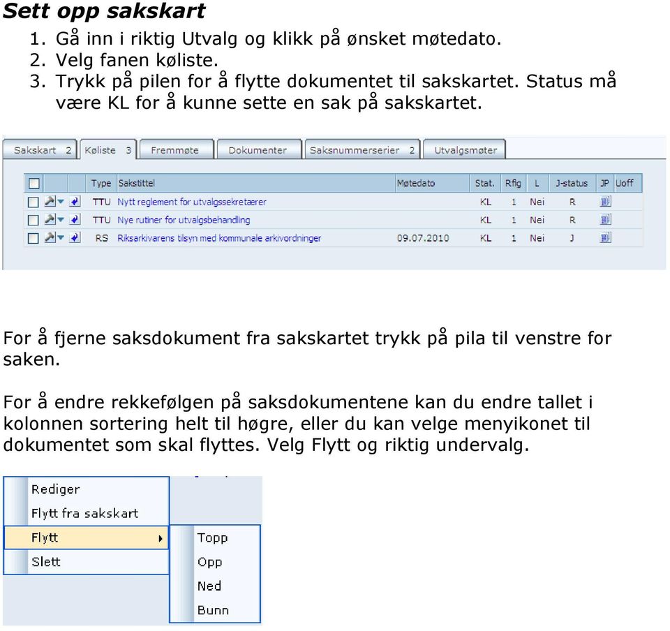 For å fjerne saksdokument fra sakskartet trykk på pila til venstre for saken.