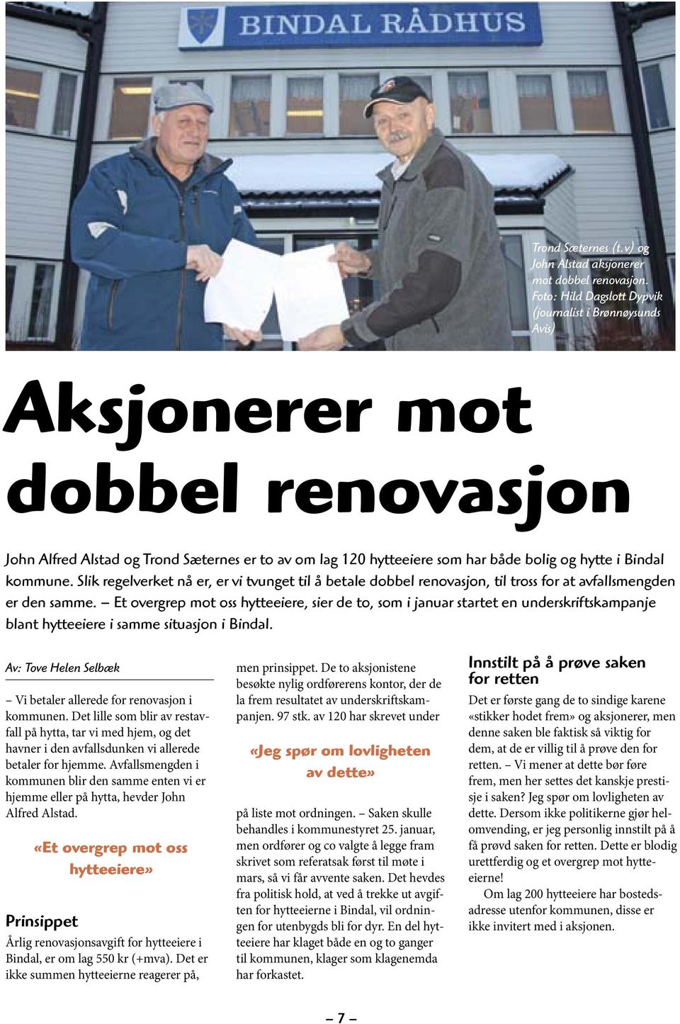 kommune. Slik regelverket nå er, er vi tvunget til å betale dobbel renovasjon, til tross for at avfallsmengden er den samme.