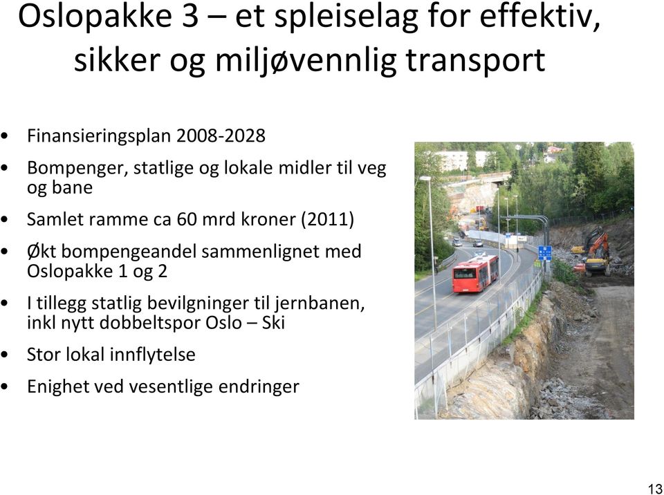 (2011) Økt bompengeandel sammenlignet med Oslopakke 1 og 2 I tillegg statlig bevilgninger til