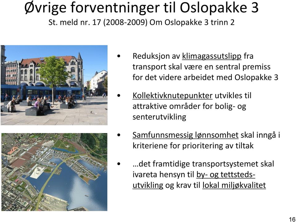 videre arbeidet med Oslopakke 3 Kollektivknutepunkter utvikles til attraktive områder for bolig- og senterutvikling