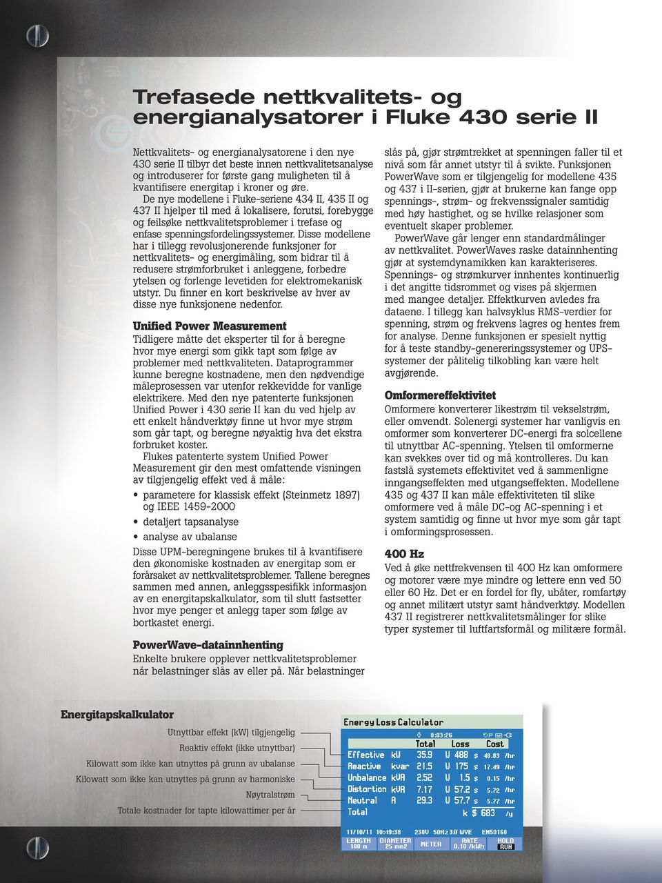 De nye modellene i Fluke-seriene 434 II, 435 II og 437 II hjelper til med å lokalisere, forutsi, forebygge og feilsøke nettkvalitetsproblemer i trefase og enfase spenningsfordelingssystemer.