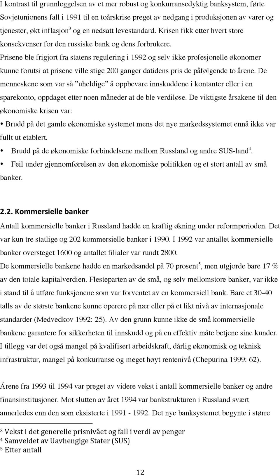 Prisene ble frigjort fra statens regulering i 1992 og selv ikke profesjonelle økonomer kunne forutsi at prisene ville stige 200 ganger datidens pris de påfølgende to årene.