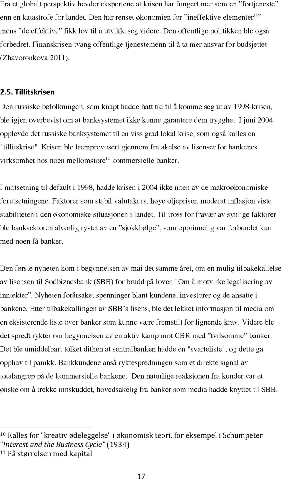 Finanskrisen tvang offentlige tjenestemenn til å ta mer ansvar for budsjettet (Zhavoronkova 2011). 2.5.