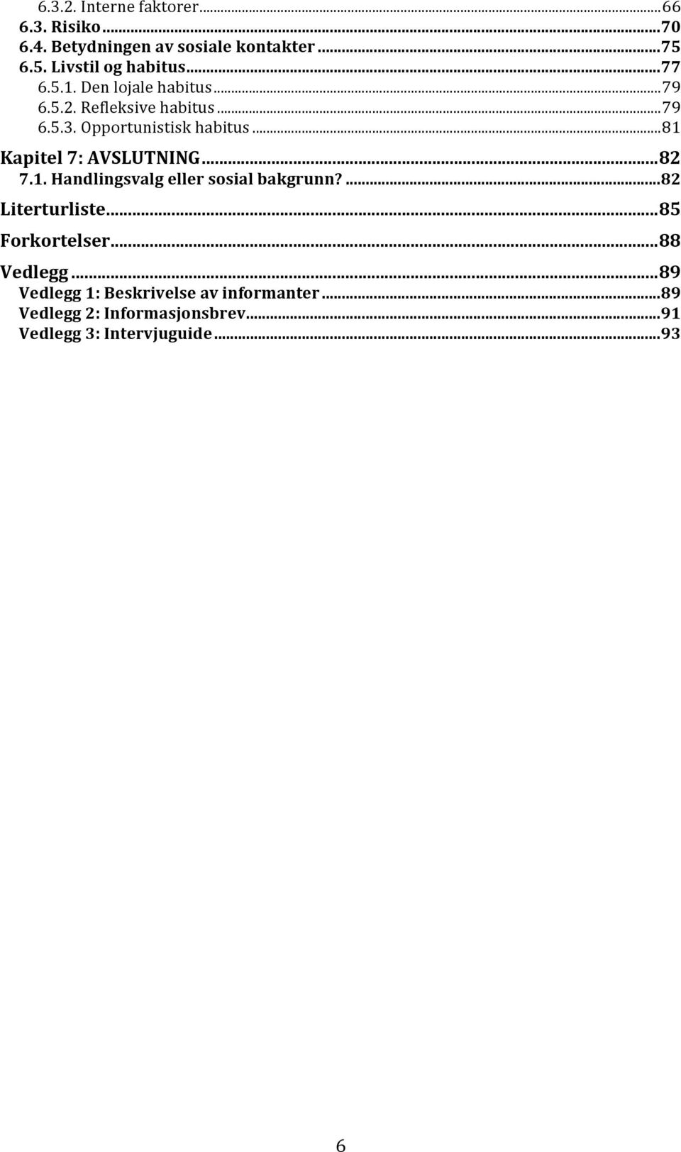 .. 81 Kapitel 7: AVSLUTNING... 82 7.1. Handlingsvalg eller sosial bakgrunn?... 82 Literturliste... 85 Forkortelser.