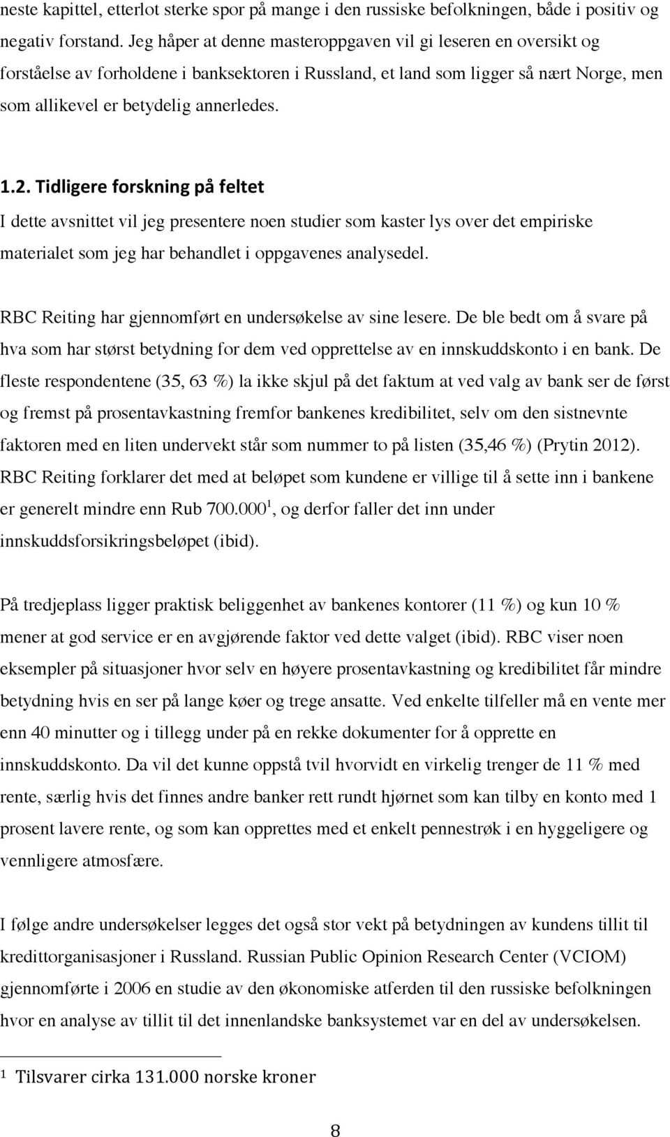 Tidligere forskning på feltet I dette avsnittet vil jeg presentere noen studier som kaster lys over det empiriske materialet som jeg har behandlet i oppgavenes analysedel.