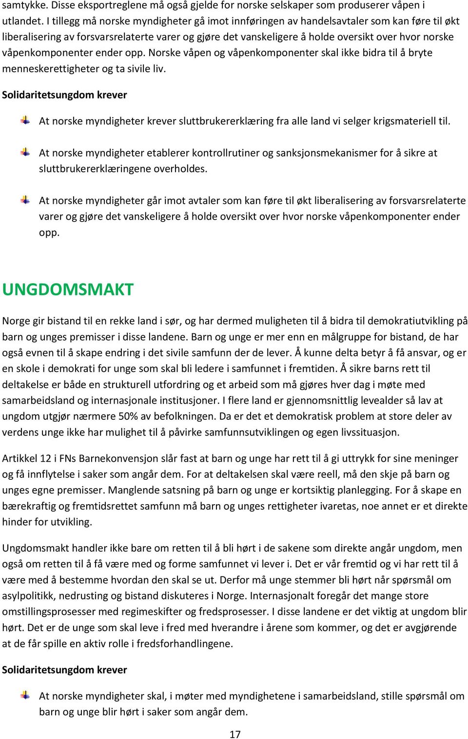 våpenkomponenter ender opp. Norske våpen og våpenkomponenter skal ikke bidra til å bryte menneskerettigheter og ta sivile liv.