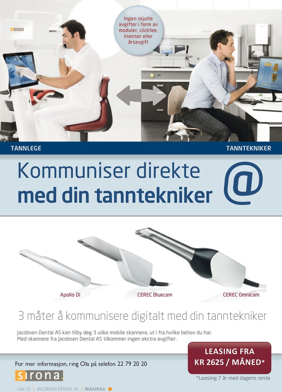 deg 3 ulike mobile skannere, ut i fra hvilke behov du har. Med skannere fra Jacobsen Dental AS tilkommer ingen ekstra avgifter.