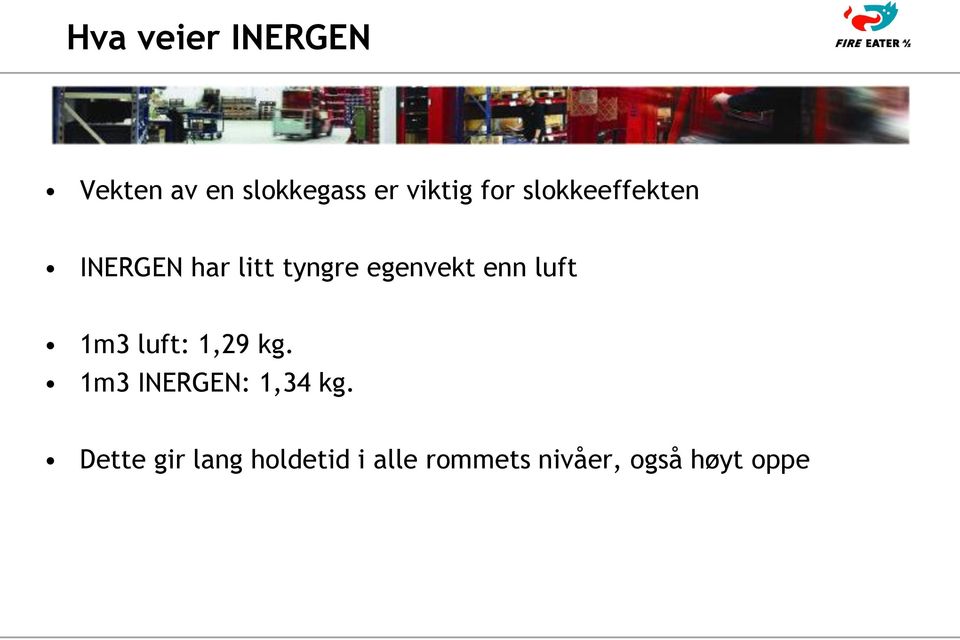 enn luft 1m3 luft: 1,29 kg. 1m3 INERGEN: 1,34 kg.