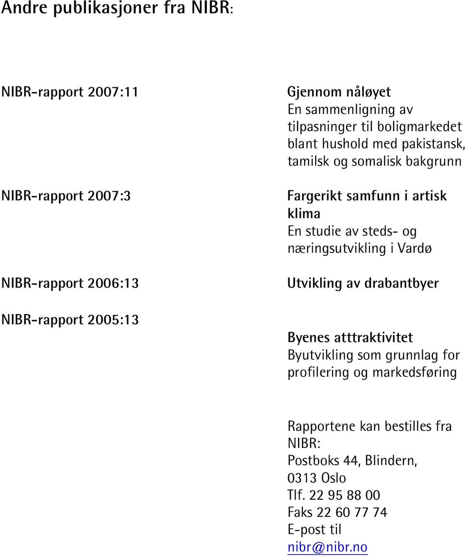 klima En studie av steds- og næringsutvikling i Vardø Utvikling av drabantbyer Byenes atttraktivitet Byutvikling som grunnlag for