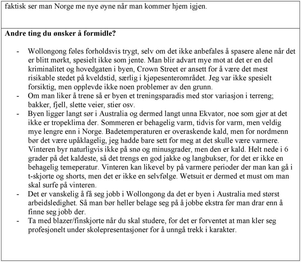 Man blir advart mye mot at det er en del kriminalitet og hovedgaten i byen, Crown Street er ansett for å være det mest risikable stedet på kveldstid, særlig i kjøpesenterområdet.