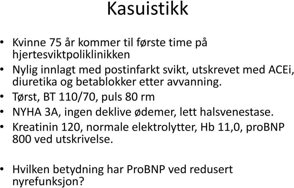 Tørst, BT 110/70, puls 80 rm NYHA 3A, ingen deklive ødemer, lett halsvenestase.