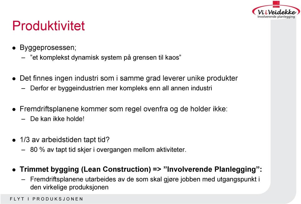 De kan ikke holde! 1/3 av arbeidstiden tapt tid? 80 % av tapt tid skjer i overgangen mellom aktiviteter.