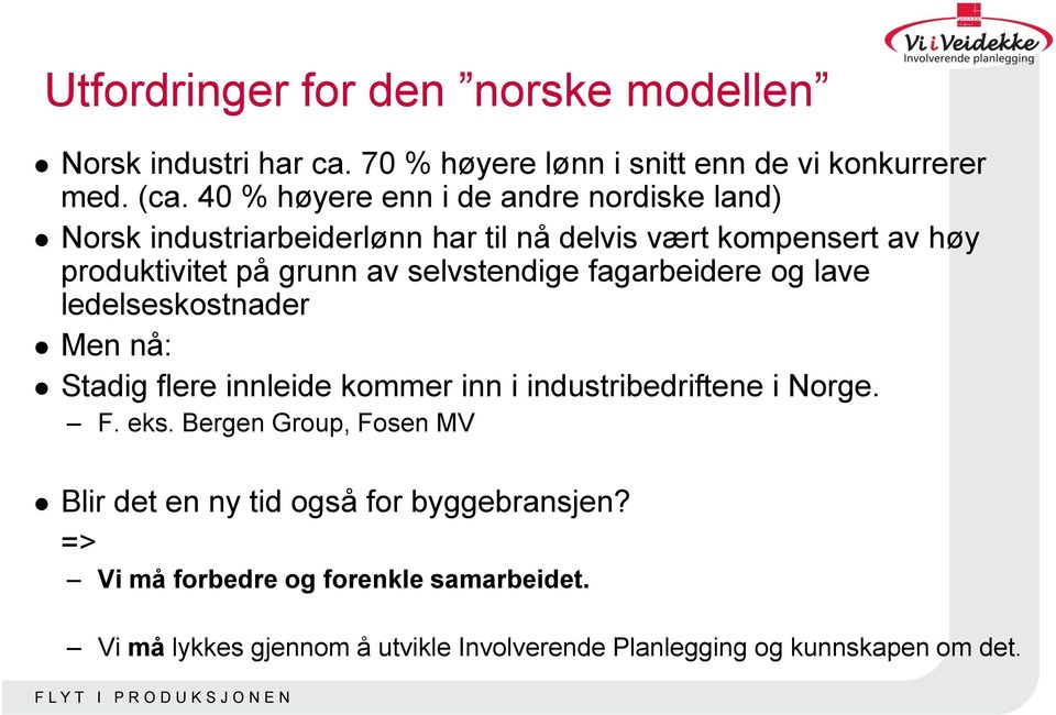 selvstendige fagarbeidere og lave ledelseskostnader Men nå: Stadig flere innleide kommer inn i industribedriftene i Norge. F. eks.