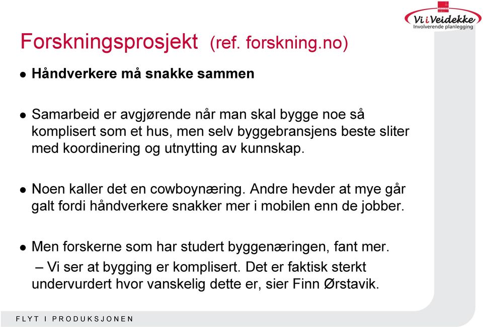 byggebransjens beste sliter med koordinering og utnytting av kunnskap. Noen kaller det en cowboynæring.