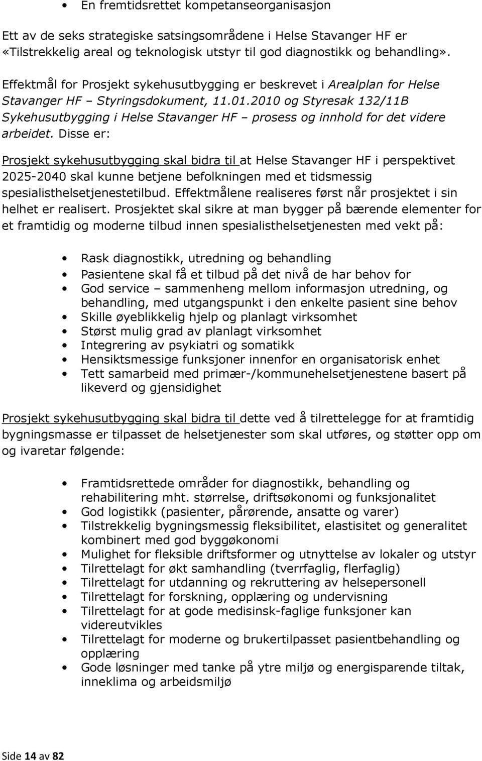 2010 og Styresak 132/11B Sykehusutbygging i Helse Stavanger HF prosess og innhold for det videre arbeidet.