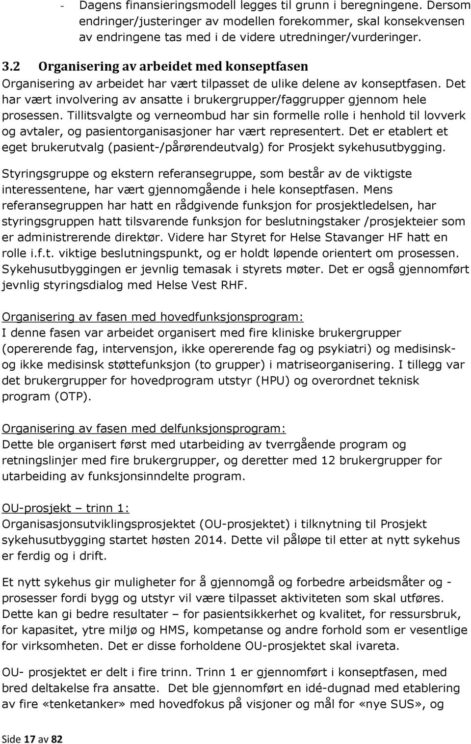 Det har vært involvering av ansatte i brukergrupper/faggrupper gjennom hele prosessen.