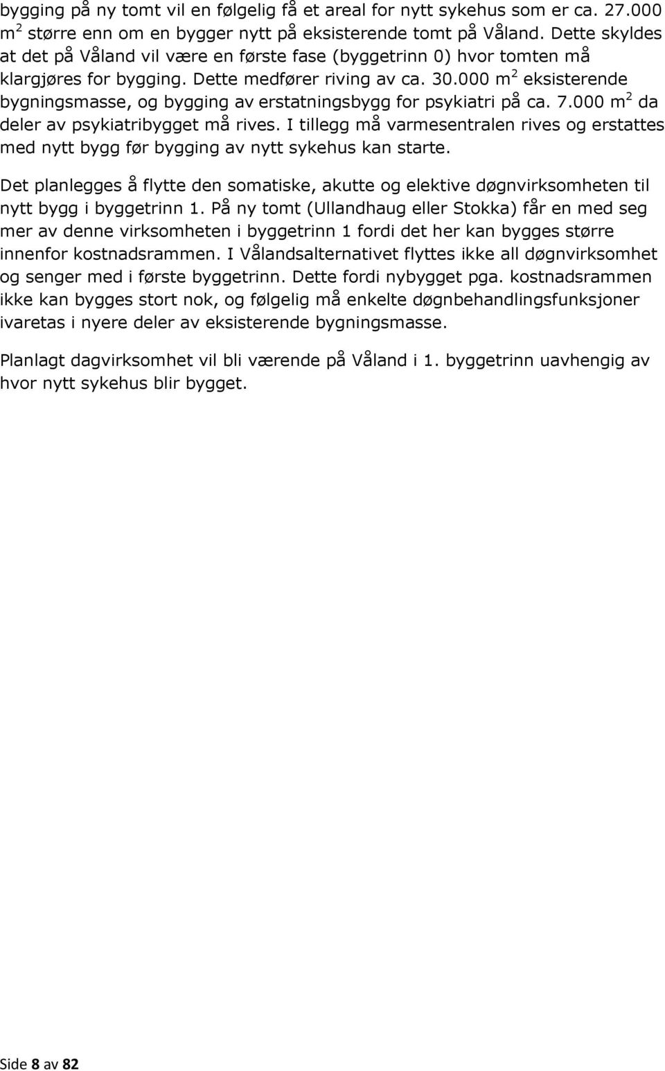 000 m 2 eksisterende bygningsmasse, og bygging av erstatningsbygg for psykiatri på ca. 7.000 m 2 da deler av psykiatribygget må rives.