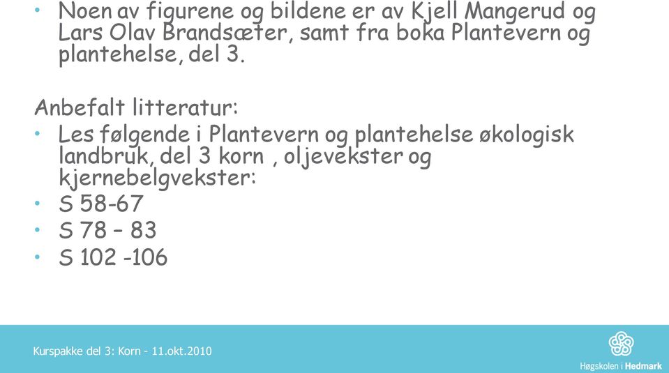 Anbefalt litteratur: Les følgende i Plantevern og plantehelse