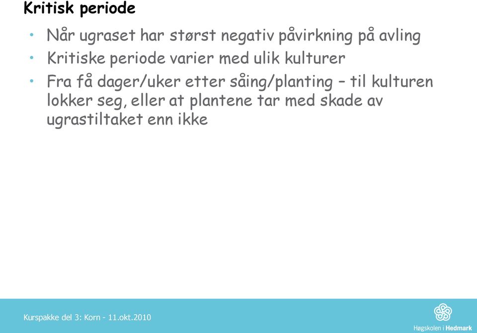 få dager/uker etter såing/planting til kulturen lokker