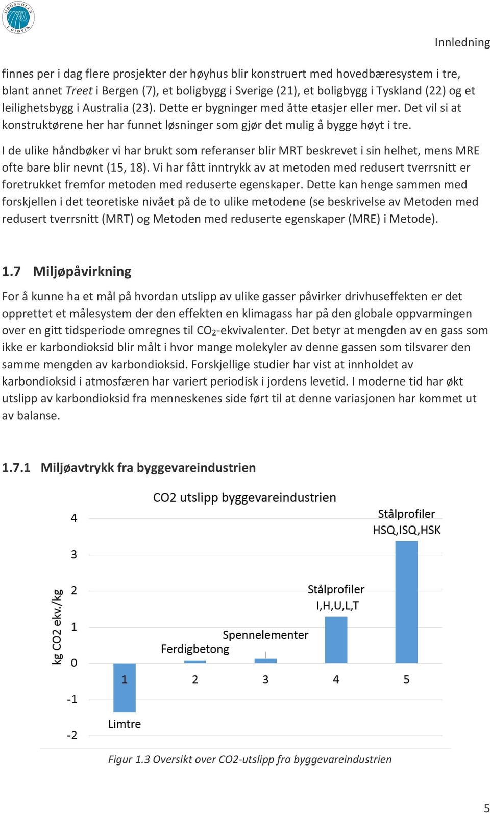 I de ulike håndbøker vi har brukt som referanser blir MRT beskrevet i sin helhet, mens MRE ofte bare blir nevnt (15, 18).