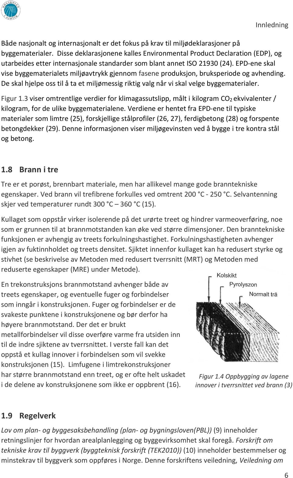 EPD-ene skal vise byggematerialets miljøavtrykk gjennom fasene produksjon, bruksperiode og avhending. De skal hjelpe oss til å ta et miljømessig riktig valg når vi skal velge byggematerialer. Figur 1.