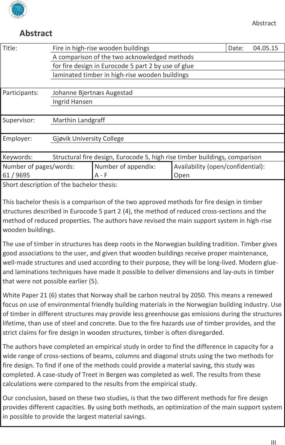 Augestad Ingrid Hansen Marthin Landgraff Gjøvik University College Keywords: Structural fire design, Eurocode 5, high rise timber buildings, comparison Number of pages/words: 61 / 9695 Number of