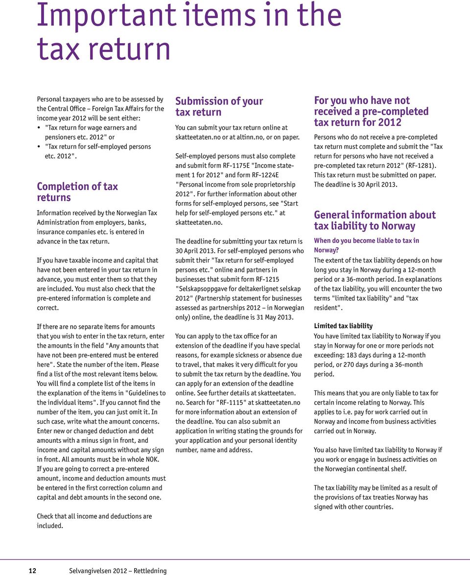 is entered in advance in the tax return. If you have taxable income and capital that have not been entered in your tax return in advance, you must enter them so that they are included.