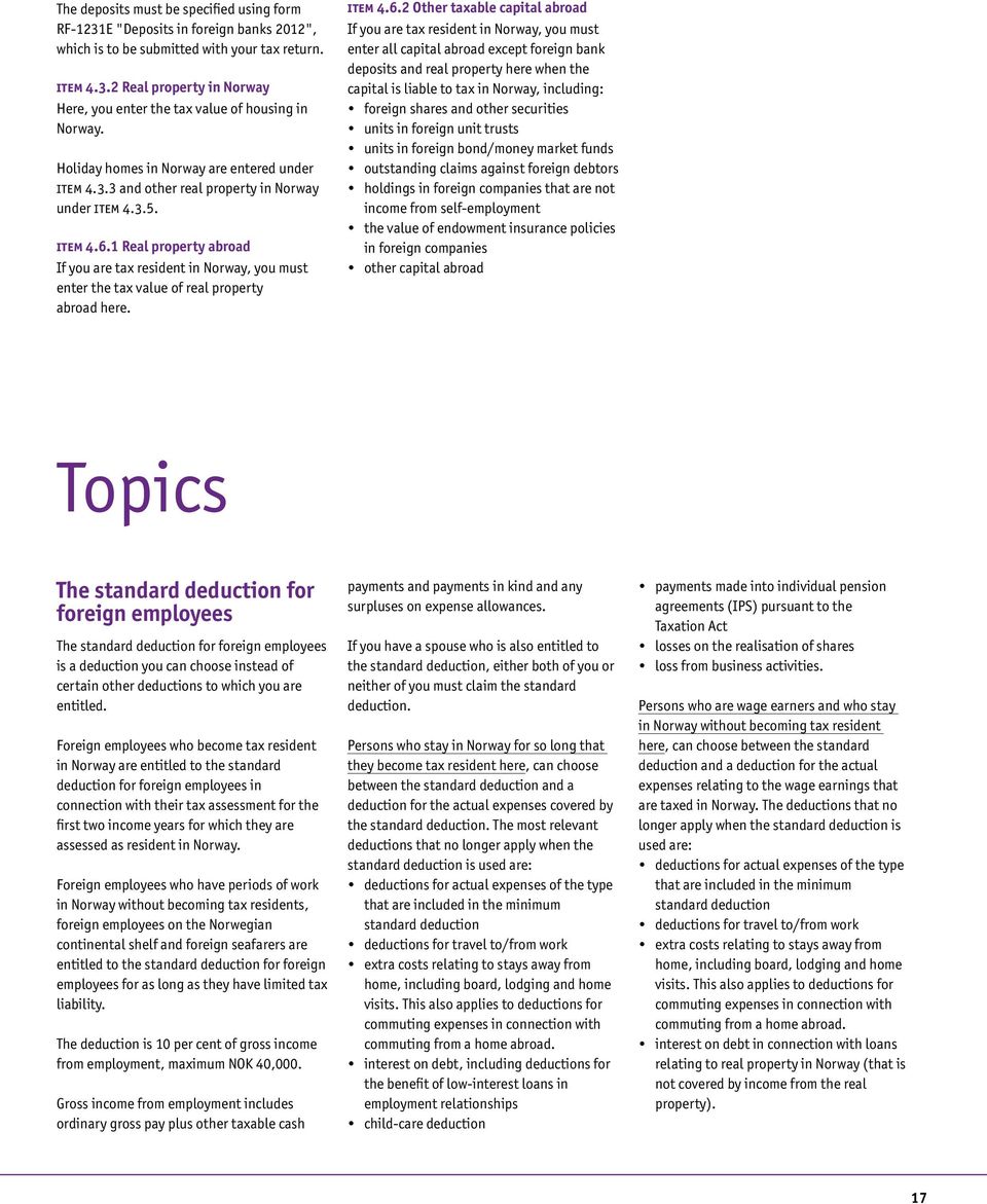 1 Real property abroad If you are tax resident in Norway, you must enter the tax value of real property abroad here. Item 4.6.