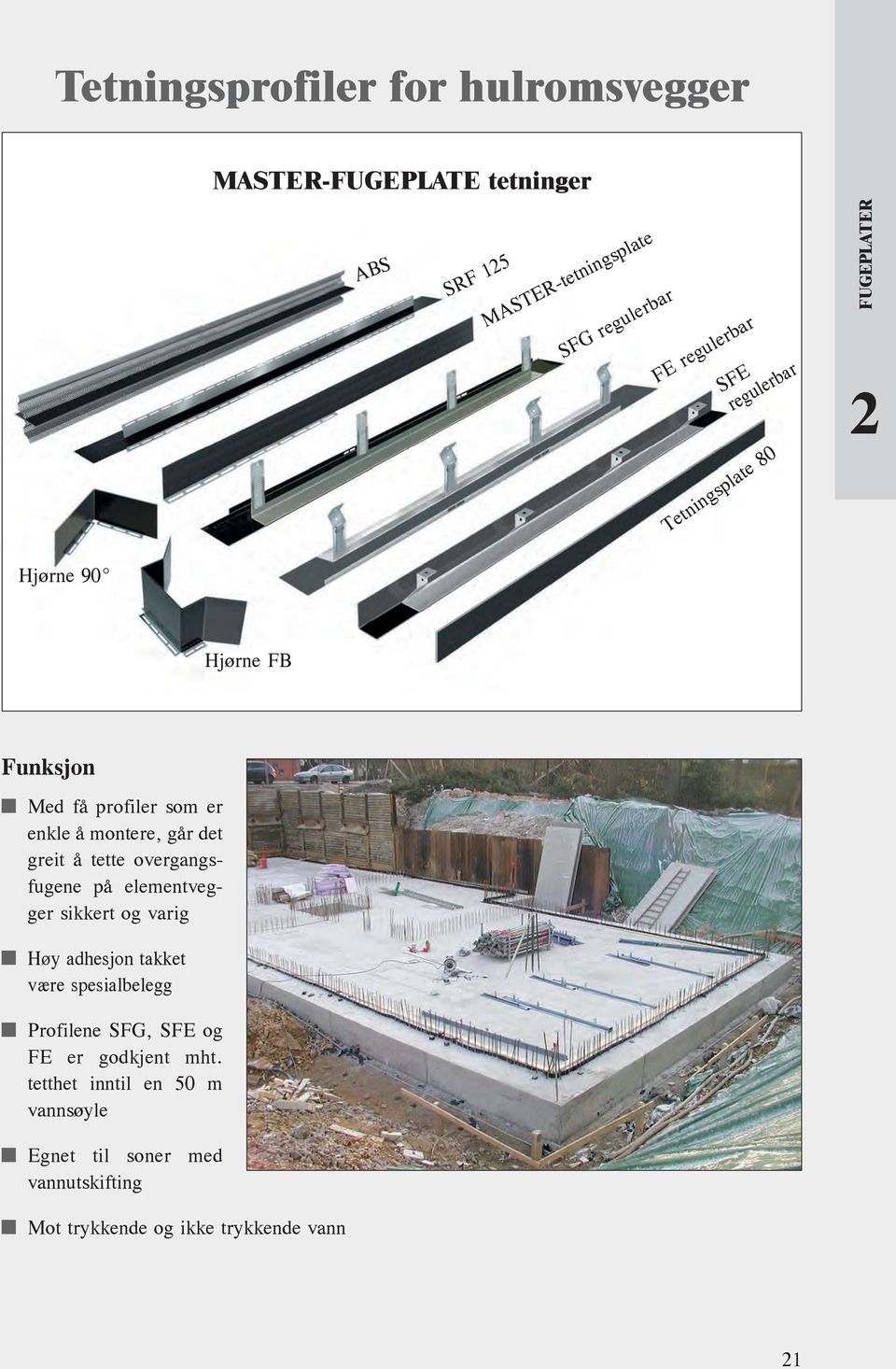 greit å tette overgangsfugene på elementvegger sikkert og varig Høy adhesjon takket være spesialbelegg Profilene SFG,