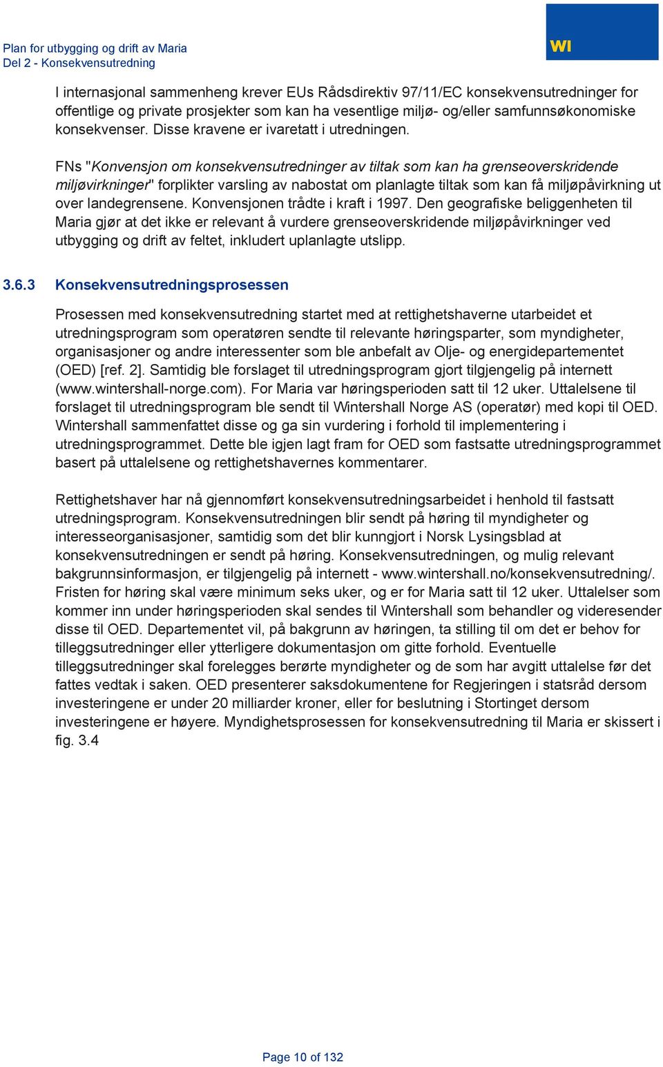 FNs "Konvensjon om konsekvensutredninger av tiltak som kan ha grenseoverskridende miljøvirkninger" forplikter varsling av nabostat om planlagte tiltak som kan få miljøpåvirkning ut over landegrensene.